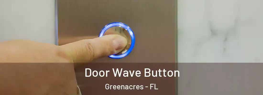  Door Wave Button Greenacres - FL