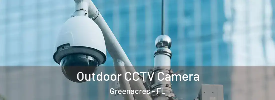 Outdoor CCTV Camera Greenacres - FL