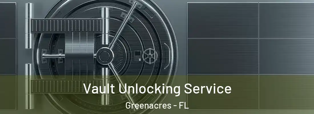  Vault Unlocking Service Greenacres - FL